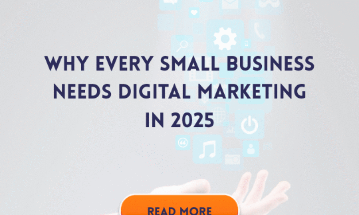 Why Every Small Business Needs Digital Marketing in 2025