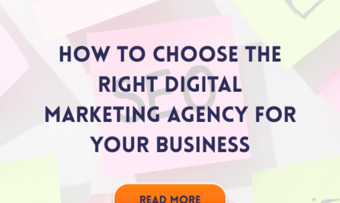 How to Choose the Right Digital Marketing Agency for Your Business